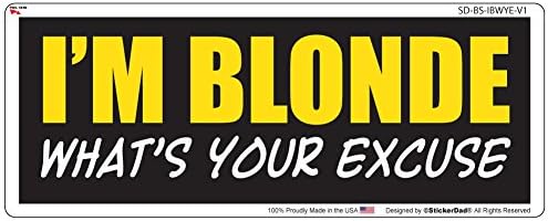 I 'm Blonde What' s your scuse Funny Full color imprimate Bumper autocolant de StickerDad Standard-Dimensiune: 9 x 3 - pentru